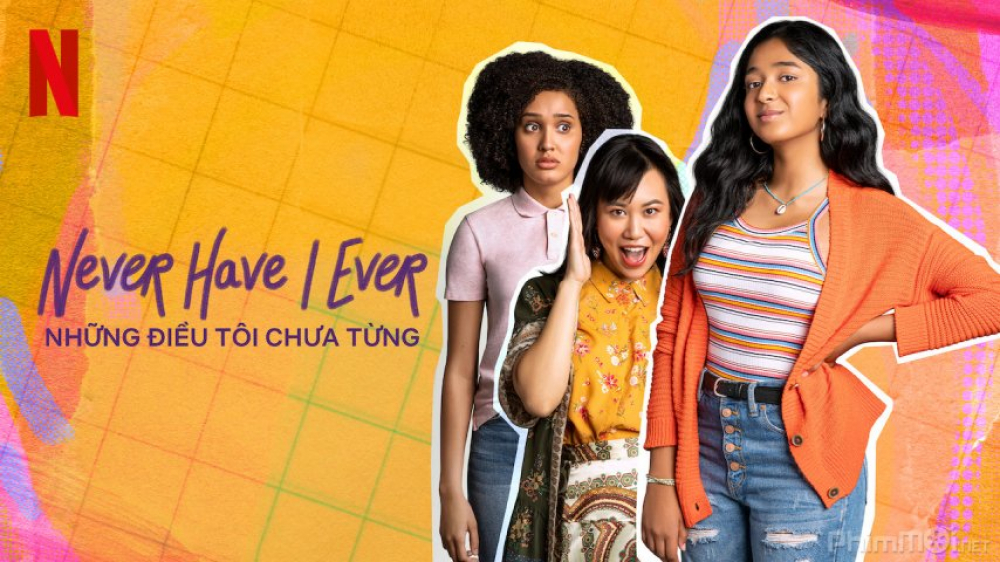 Series Phim Những Điều Tôi Chưa Từng - Never Have I Ever Series Phim Những Điều Tôi Chưa Từng - Never Have I Ever