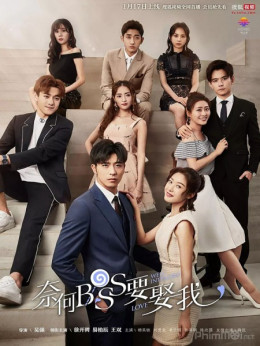 Tại Sao Boss Muốn Cưới Tôi Phần 1, How Boss Wants to Marry Me (2019)