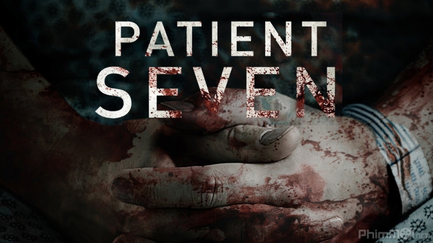 Xem Phim Bệnh Nhân Thứ 7, Patient Seven 2016