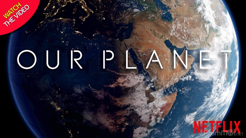 Xem Phim Hành tinh của chúng ta, Our Planet 2019