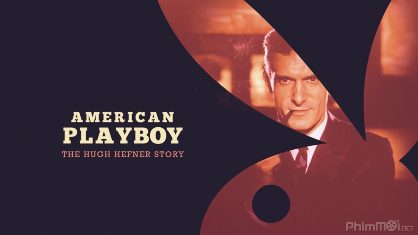 Xem Phim Tạp chí Playboy: Cuộc Đời Ông Trùm, American Playboy: The Hugh Hefner Story 2017