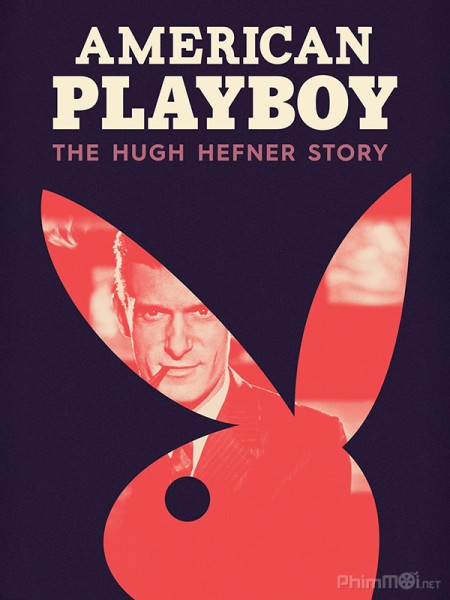 Tạp chí Playboy: Cuộc Đời Ông Trùm, American Playboy: The Hugh Hefner Story (2017)