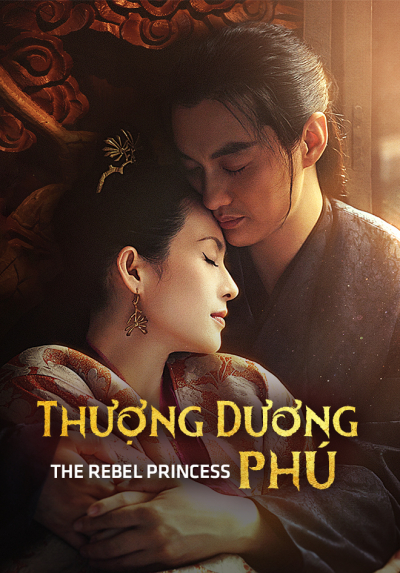 Thượng Dương Phú / Giang Sơn Cố Nhân, The Rebel Princess / The Rebel Princess (2021)