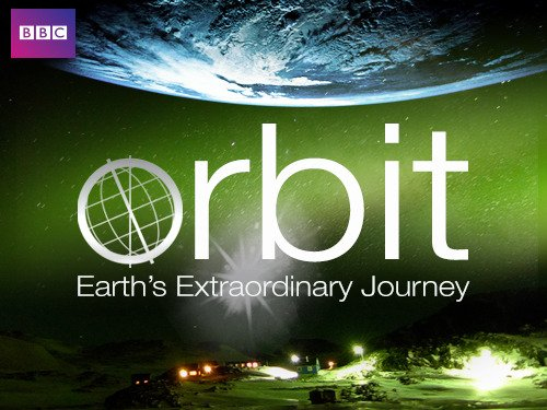 BBC Orbit Earths Extraordinary Journey (2012)