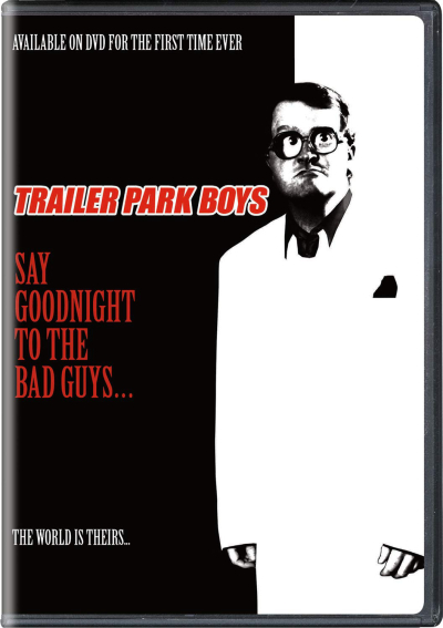 Trailer Park Boys: Say Goodnight to the Bad Guys / Trailer Park Boys: Say Goodnight to the Bad Guys (2008)