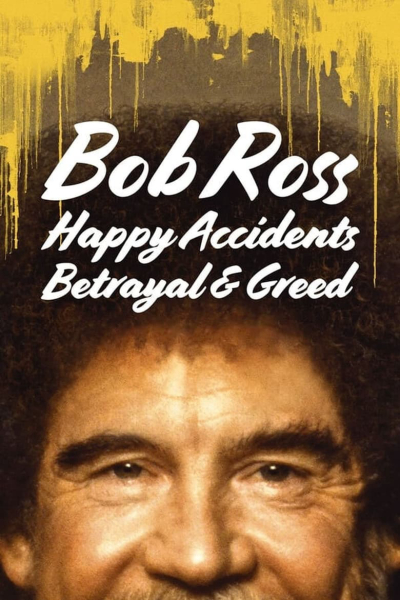 Bob Ross: Happy Accidents, Betrayal & Greed / Bob Ross: Happy Accidents, Betrayal & Greed (2021)