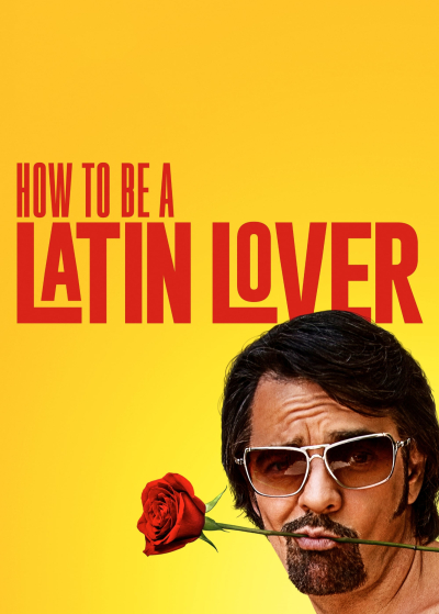 How to Be a Latin Lover / How to Be a Latin Lover (2017)