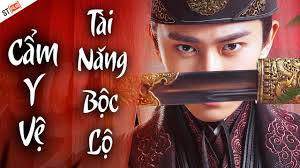 Xem Phim Cẩm Y Vệ, Tài Năng Bộc Lộ 2018 Xem Phim Cẩm Y Vệ, Tài Năng Bộc Lộ 2018