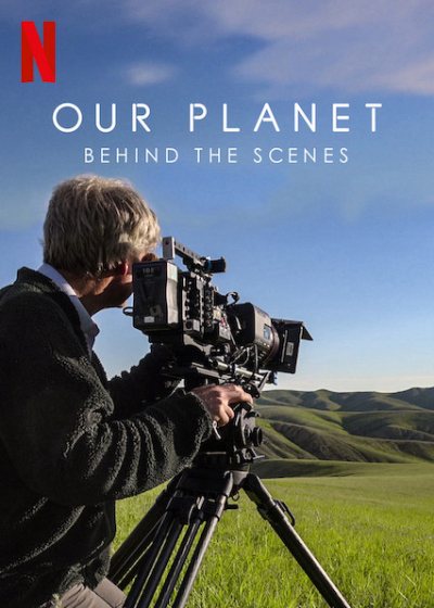 Hành tinh của chúng ta - Hậu trường, Our Planet - Behind The Scenes / Our Planet - Behind The Scenes (2019)