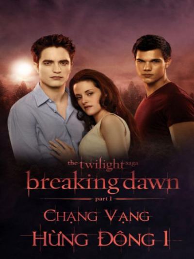 Chạng vạng: Hừng đông: Phần 1, The Twilight Saga: Breaking Dawn: Part 1 / The Twilight Saga: Breaking Dawn: Part 1 (2011)