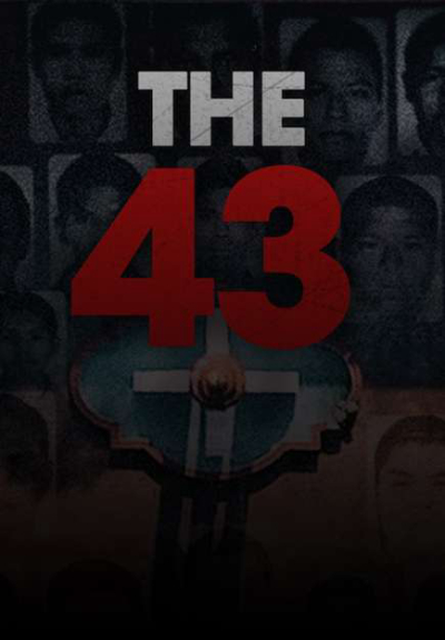 Vụ mất tích tại Ayotzinapa, The 43 / The 43 (2019)