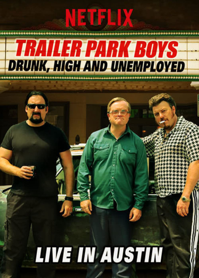 Bộ ba trộm cắp: Say, phê và thất nghiệp - Trực tiếp tại Austin, Trailer Park Boys: Drunk, High and Unemployed: Live in Austin / Trailer Park Boys: Drunk, High and Unemployed: Live in Austin (2015)