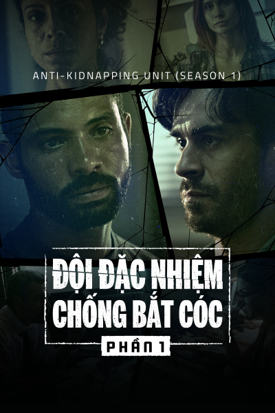 Đội Đặc Nhiệm Chống Bắt Cóc (Phần 1), Anti-Kidnapping Unit (Season 1) / Anti-Kidnapping Unit (Season 1) (2019)