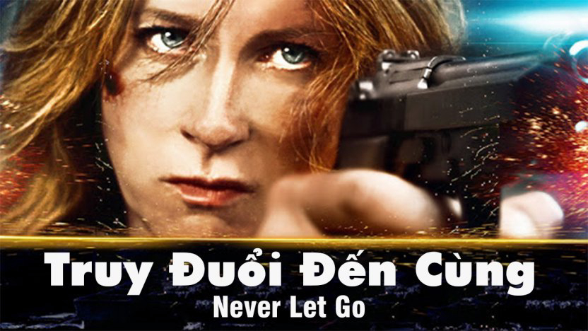 Xem Phim Truy Đuổi Đến Cùng, Never Let Go 2015 Xem Phim Truy Đuổi Đến Cùng, Never Let Go 2015