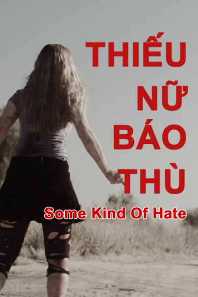Thiếu Nữ Báo Thù, Some Kind of Hate / Some Kind of Hate (2015)