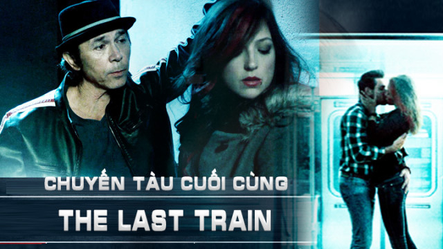 Xem Phim Chuyến Tàu Cuối Cùng, The Last Train 2017 Xem Phim Chuyến Tàu Cuối Cùng, The Last Train 2017