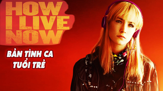 Xem Phim Bản Tình Ca Tuổi Trẻ, How I Live Now 2013 Xem Phim Bản Tình Ca Tuổi Trẻ, How I Live Now 2013