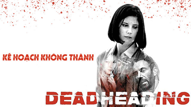 Xem Phim Kế Hoạch Không Thành, Dead Heading 2018 Xem Phim Kế Hoạch Không Thành, Dead Heading 2018