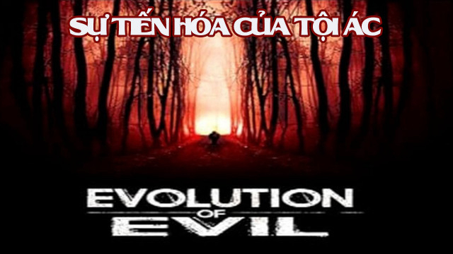 Xem Phim Sự Tiến Hóa Của Tội Ác, Evolution of Evil 2018