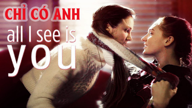 Xem Phim Chỉ Có Anh, All I See Is You 2016 Xem Phim Chỉ Có Anh, All I See Is You 2016