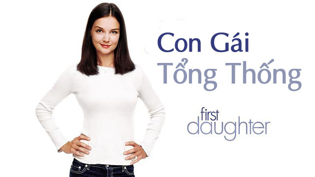 Xem Phim Con Gái Tổng Thống, First Daughter 2004 Xem Phim Con Gái Tổng Thống, First Daughter 2004