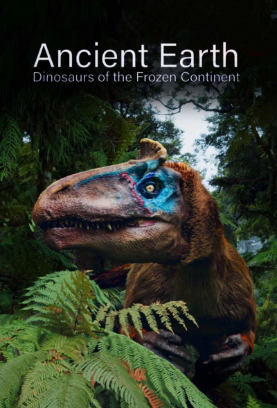 Ancient Earth: Dinosaurs of the Frozen Continent / Ancient Earth: Dinosaurs of the Frozen Continent (2022)