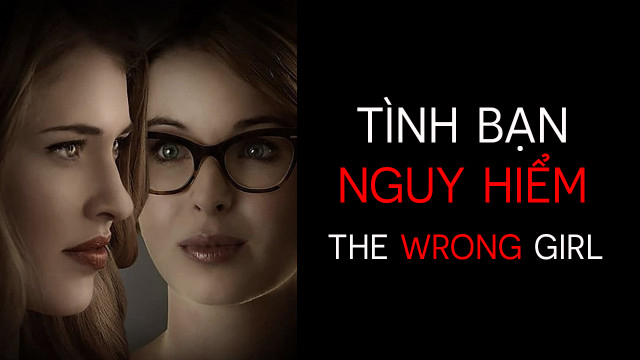 Xem Phim Tình Bạn Nguy Hiểm, The Wrong Girl 2015 Xem Phim Tình Bạn Nguy Hiểm, The Wrong Girl 2015