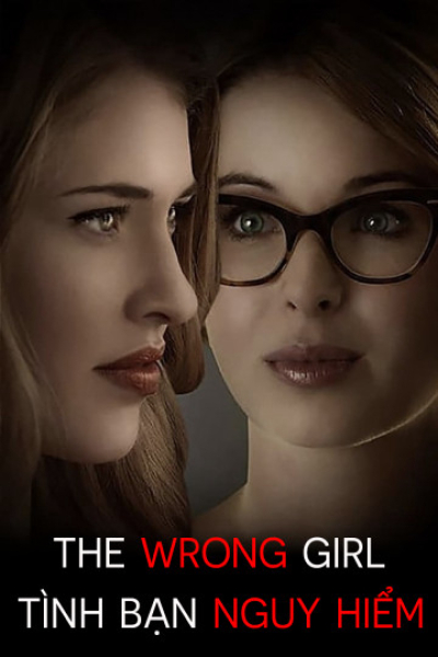 Tình Bạn Nguy Hiểm, The Wrong Girl / The Wrong Girl (2015)