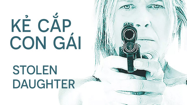 Xem Phim Kẻ Cắp Con Gái, Stolen Daughter 2015 Xem Phim Kẻ Cắp Con Gái, Stolen Daughter 2015