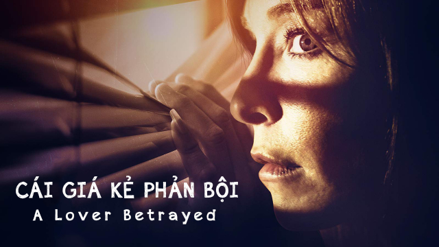 Xem Phim Cái Giá Kẻ Phản Bội, A Lover Betrayed 2017