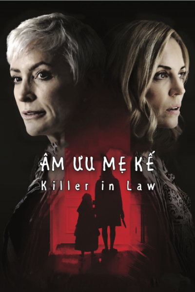 Âm Mưu Mẹ Kế, Killer In Law / Killer In Law (2018)