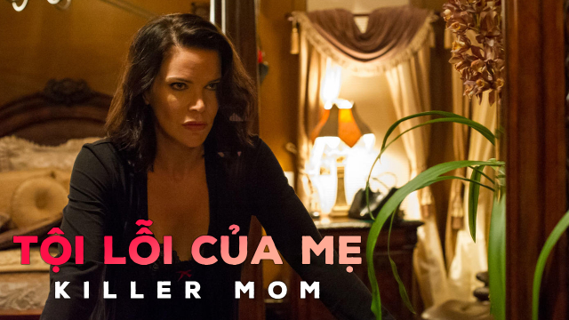 Xem Phim Tội Lỗi Của Mẹ, Killer Mom 2017 Xem Phim Tội Lỗi Của Mẹ, Killer Mom 2017