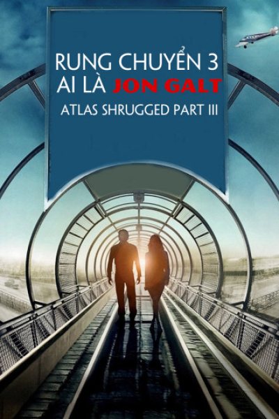 Rung Chuyển 3: Ai Là Jon Galt, Atlas Shrugged Part III / Atlas Shrugged Part III (2014)