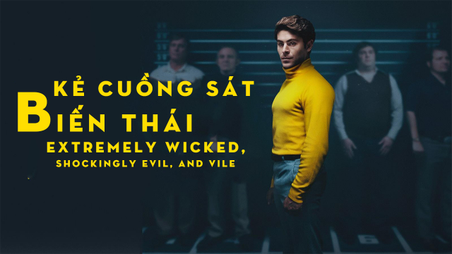 Xem Phim Kẻ Cuồng Sát Biến Thái, Extremely Wicked, Shockingly Evil, and Vile 2019 Xem Phim Kẻ Cuồng Sát Biến Thái, Extremely Wicked, Shockingly Evil, and Vile 2019