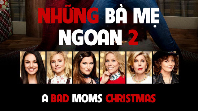 Xem Phim Những Bà Mẹ "Ngoan" 2, A Bad Mom Christmas 2017
