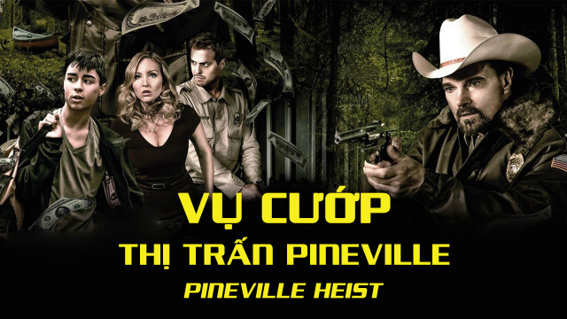 Xem Phim Vụ Cướp Thị Trấn Pineville, Pineville Heist 2016 Xem Phim Vụ Cướp Thị Trấn Pineville, Pineville Heist 2016
