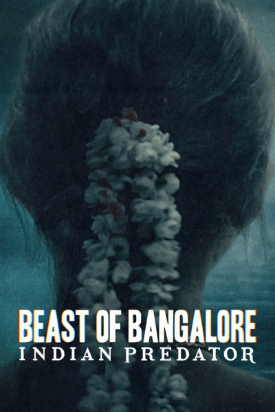 Sát nhân Ấn Độ: Dã thú Bangalore, Beast of Bangalore: Indian Predator / Beast of Bangalore: Indian Predator (2022)