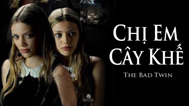 Xem Phim Chị Em Cây Khế, The Bad Twin 2016 Xem Phim Chị Em Cây Khế, The Bad Twin 2016