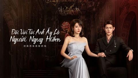 Xem Phim Đối Với Tôi, Anh Ấy Là Người Nguy Hiểm, My Lethal Man 2023 Xem Phim Đối Với Tôi, Anh Ấy Là Người Nguy Hiểm, My Lethal Man 2023
