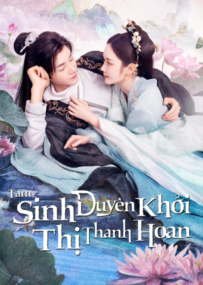 Tam Sinh Duyên Khởi Thị Thanh Hoan, The Origin of Eternity / The Origin of Eternity (2023)