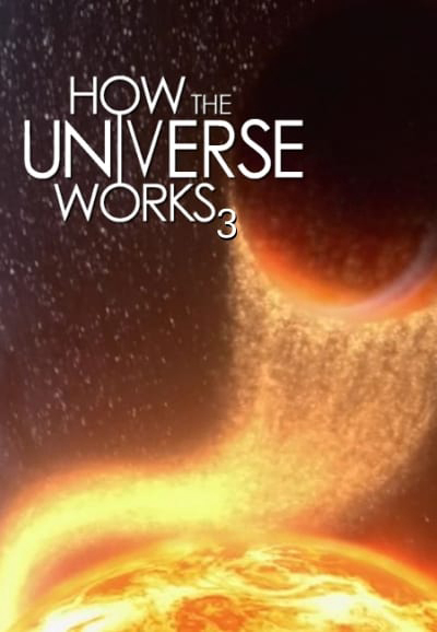 Vũ trụ hoạt động như thế nào (Phần 3), How the Universe Works (Season 3) / How the Universe Works (Season 3) (2014)