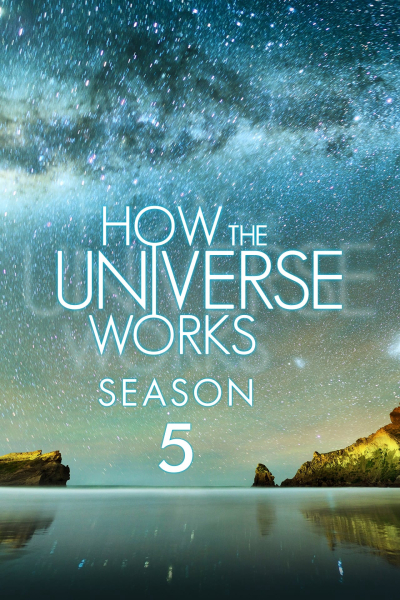 Vũ trụ hoạt động như thế nào (Phần 5), How the Universe Works (Season 5) / How the Universe Works (Season 5) (2016)