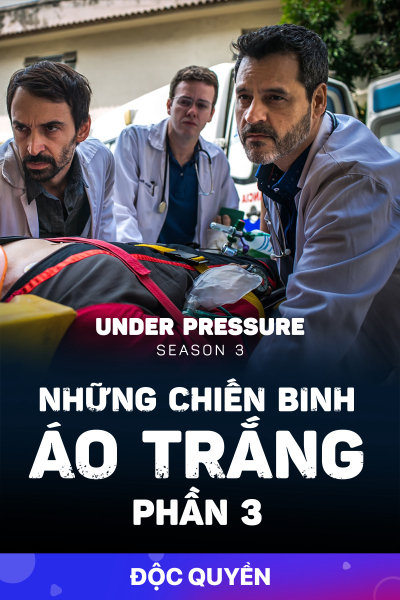 Những Chiến Binh Áo Trắng (Phần 3), Under Pressure (Season 3) / Under Pressure (Season 3) (2019)