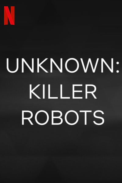 Unknown: Killer Robots / Unknown: Killer Robots (2023)