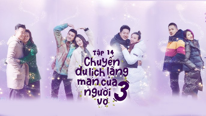 Xem Phim Chuyến Du Lịch Lãng Mạn Của Người Vợ Mùa 3, Chuyến Du Lịch Lãng Mạn Của Người Vợ Mùa 3 2019 Xem Phim Chuyến Du Lịch Lãng Mạn Của Người Vợ Mùa 3, Chuyến Du Lịch Lãng Mạn Của Người Vợ Mùa 3 2019
