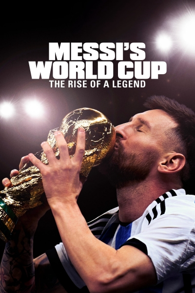 Kỳ World Cup Của Messi: Huyền Thoại Tỏa Sáng - Messi's World Cup: The Rise of a Legend, Messi's World Cup: The Rise of a Legend / Messi's World Cup: The Rise of a Legend (2024)