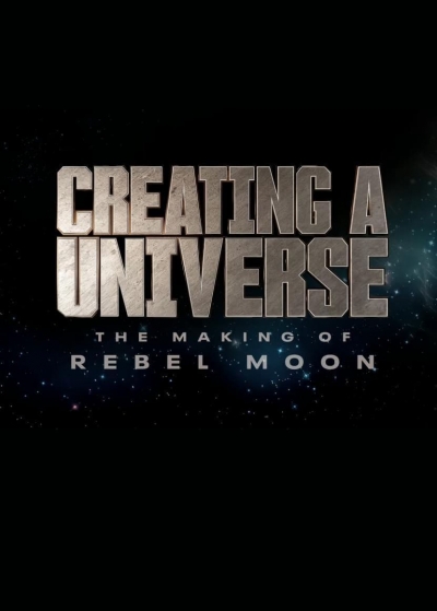 Tạo nên một vũ trụ - Hậu trường Rebel Moon, Creating a Universe - The Making of Rebel Moon / Creating a Universe - The Making of Rebel Moon (2024)
